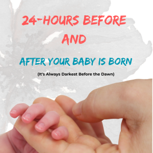 24-Hours Before and After Your Baby is Born