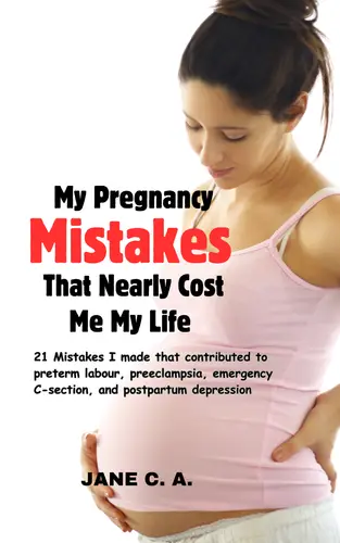 My Pregnancy Mistakes That Nearly Cost Me My Life