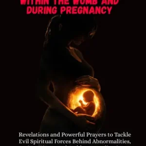 Spiritual Battles Within the Womb and During Pregnancy