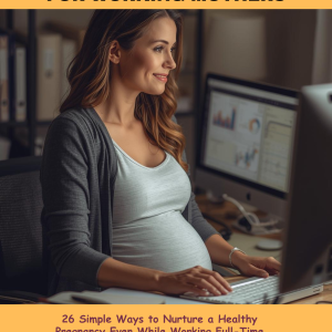 Pregnancy Safety Habits and Lifestyles for Working Mothers